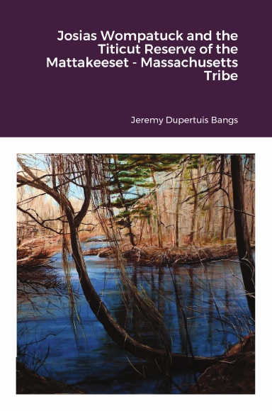 Josias Wompatuck and the Titicut Reserve if the Mattakeeset – Massachusetts Tribe